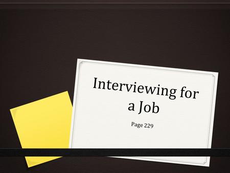 Interviewing for a Job Page 229. Job Interview 0 Is a formal meeting between a job seeker and a potential employer-the interviewer 0 What is the purpose.