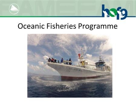 Oceanic Fisheries Programme. OFP Goal (FAME Strategic Plan 2013-2016) “Fisheries exploiting the region’s resources of tuna, billfish and related species.