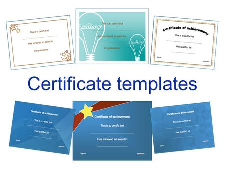 Certificate templates. This is to certify that ………………………………………….. Has achieved an award in ……………………………….. Congratulations!