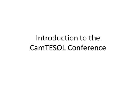 Introduction to the CamTESOL Conference. What is CamTESOL? CamTESOL is a BIG conference for people interested in teaching English. There are many presentations.