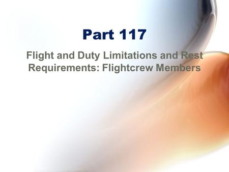 Part 117 Flight and Duty Limitations and Rest Requirements: Flightcrew Members.