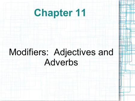 Chapter 11 Modifiers: Adjectives and Adverbs. Level 1 Basic Functions of Adjectives and Adverbs Adjectives- describe or limit nouns and pronouns  Answer.