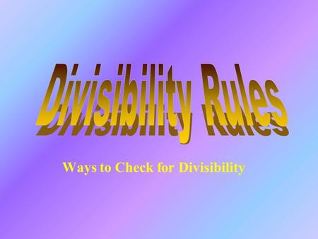 Ways to Check for Divisibility Dividing by 2 All even numbers are divisible by 2 Even numbers are numbers that end with either 2, 4, 6, 8, or 0.