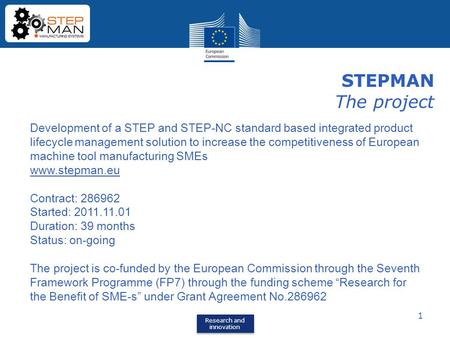 Research and innovation Research and innovation 1 STEPMAN The project Development of a STEP and STEP-NC standard based integrated product lifecycle management.