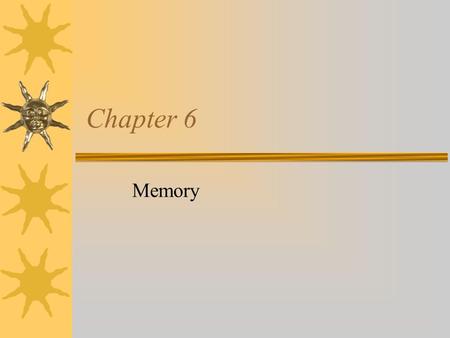 Chapter 6 Memory. The mental processes that enable us to retain and sue information over time.