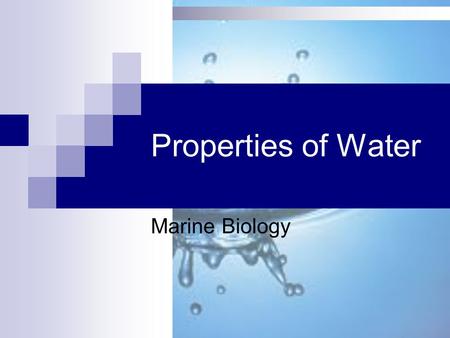 Properties of Water Marine Biology Warm Up 1. What is a water molecule made of? 2. Why is water considered to be “polar”? 3. Water can dissolve many.