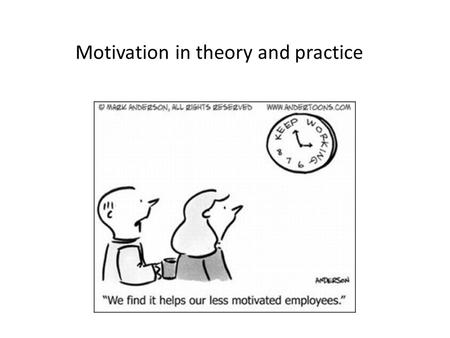 Motivation in theory and practice. Motivating employees Candidates should be able to: Analyse the importance of employee motivation to a business Apply.