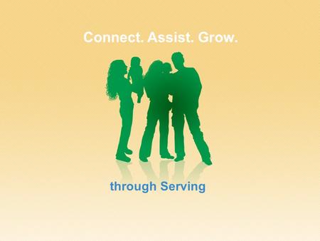 Connect. Assist. Grow. through Serving. Some serving opportunities at our church: Example 1 Example 2 Example 3 Example 4 Example 5 Example 6 Example.