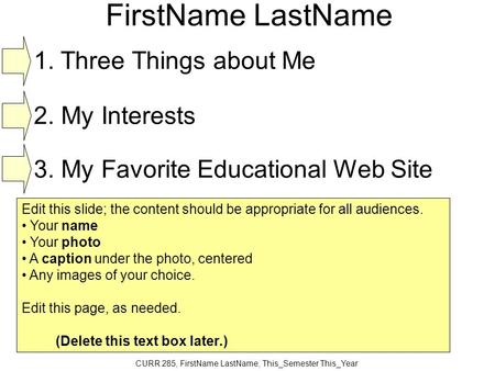 CURR 285, FirstName LastName, This_Semester This_Year FirstName LastName Edit this slide; the content should be appropriate for all audiences. Your name.
