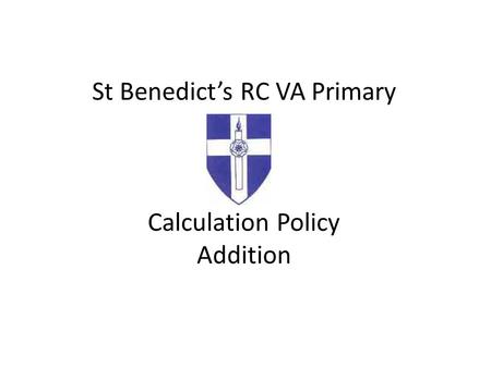 St Benedict’s RC VA Primary Calculation Policy Addition.