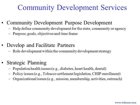 Community Development Services Community Development Purpose Development –Help define community development for the state, community or agency –Purpose,