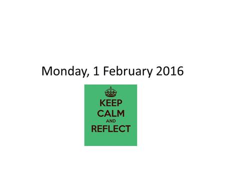 Monday, 1 February 2016. ENTERING THE CLASSROOM TARDY BELL RINGS – Class Leader calls class to ATTENTION At ATTENTION by side of desk Take SEATS – Say: