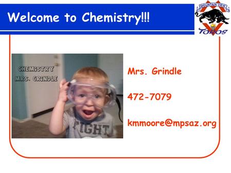 Welcome to Chemistry!!! Mrs. Grindle 472-7079