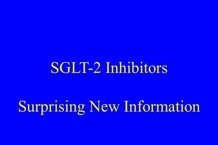 SGLT-2 Inhibitors Surprising New Information. Logic for SGLT-2 Inhibition : My Own Comment on MOA- Logic for Benefit: 1.Kidney is an ‘active player’ in.