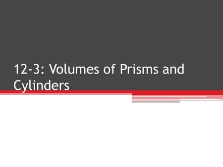 12-3: Volumes of Prisms and Cylinders. V OLUME : the measurement of space within a solid figure Volume is measured in cubic units The volume of a prism.