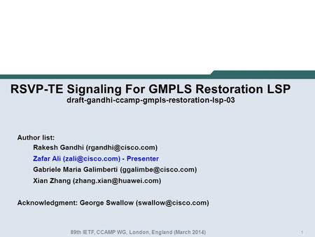 1 RSVP-TE Signaling For GMPLS Restoration LSP draft-gandhi-ccamp-gmpls-restoration-lsp-03 Author list: Rakesh Gandhi Zafar Ali