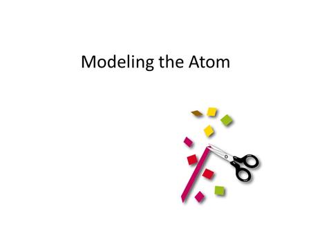 Modeling the Atom. Introduction Remember that we use models to make really big things and really small things easier to study. Well, atoms are about as.