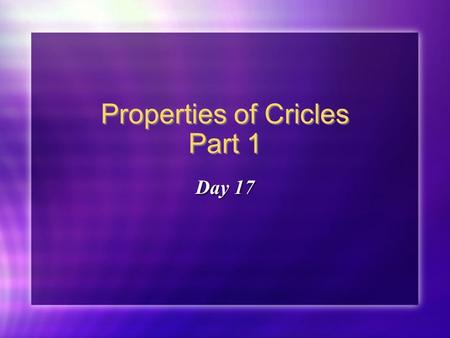 Properties of Cricles Part 1 Day 17. Day 17 Math Review.