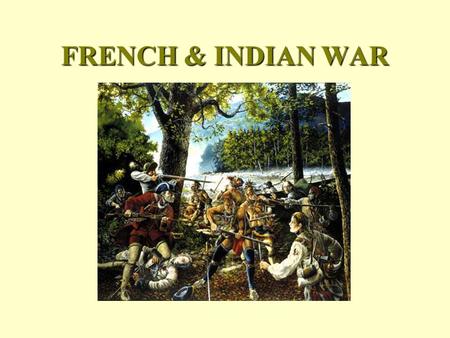 FRENCH & INDIAN WAR. Mercantilism Colonists smuggled goods because they felt England was taxing them unfairly. The English felt taxing was fair because.