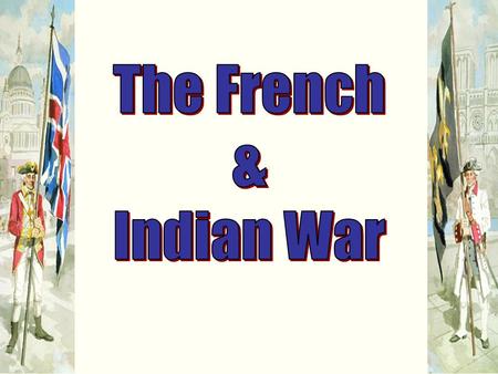 Who Was Involved? British Troops & Colonists vs. French Troops & Native Americans.