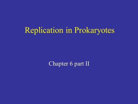 Replication in Prokaryotes Chapter 6 part II. DNA replication DNA replication is semiconservative The two strands of DNA unwind with the help of DNA helicase.