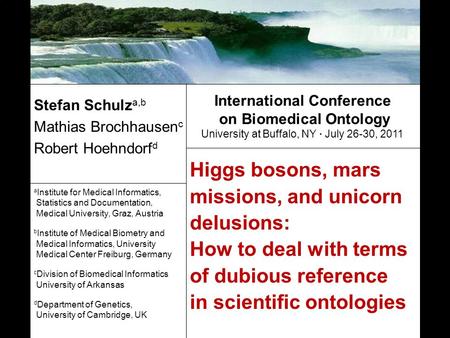 Higgs bosons, mars missions, and unicorn delusions: How to deal with terms of dubious reference in scientific ontologies Stefan Schulz a,b Mathias Brochhausen.