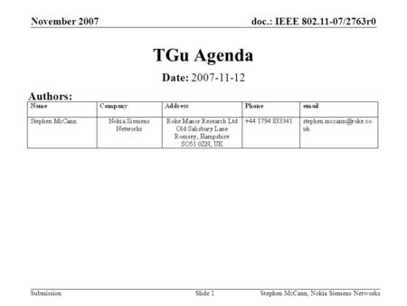 Doc.: IEEE 802.11-07/2763r0 Submission November 2007 Stephen McCann, Nokia Siemens NetworksSlide 1 TGu Agenda Date: 2007-11-12 Authors: