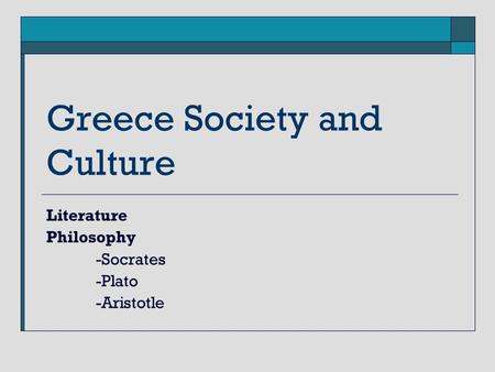 Greece Society and Culture Literature Philosophy -Socrates -Plato -Aristotle.