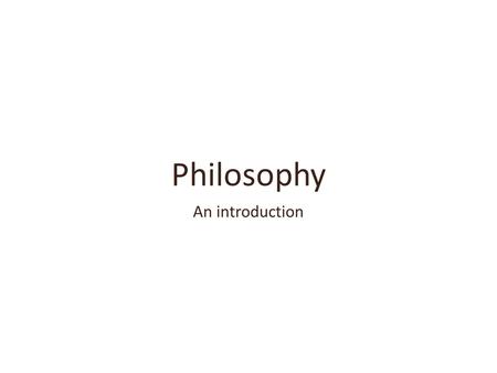 Philosophy An introduction. What is philosophy? Ancient Greek philosopher Aristotle said that philosophy is ‘the science which considers truth’