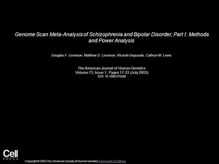 Genome Scan Meta-Analysis of Schizophrenia and Bipolar Disorder, Part I: Methods and Power Analysis Douglas F. Levinson, Matthew D. Levinson, Ricardo Segurado,