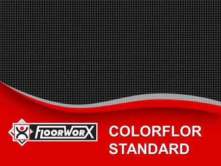 COLORFLOR STANDARD.  INTRODUCTION_  BENEFITS_  SUGGESTED SPECIFICATION_  INSTALLATION INSTRUCTIONS_  MAINTENANCE PROCEDURES_  TECHNICAL PROPERTIES_.