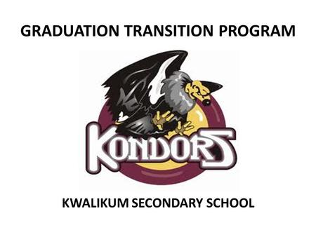 GRADUATION TRANSITION PROGRAM KWALIKUM SECONDARY SCHOOL.