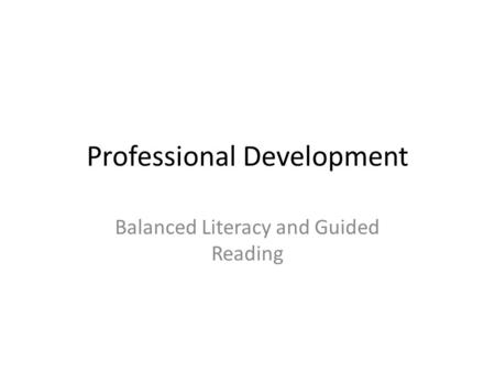 Professional Development Balanced Literacy and Guided Reading.