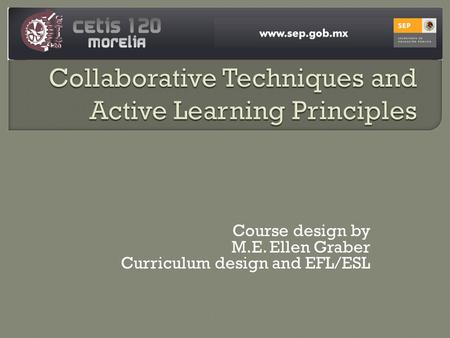 Course design by M.E. Ellen Graber Curriculum design and EFL/ESL.