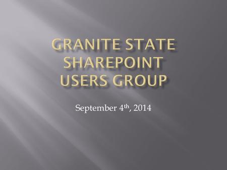 September 4 th, 2014.  Tonight’s Agenda  A Word from our Sponsors  Speaker  David Lozzi, SharePoint Architect, Slalom Consulting  Q&A  Group business.