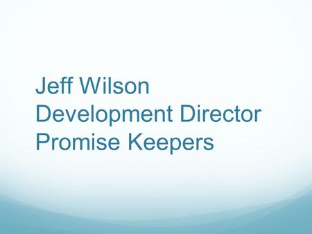 Jeff Wilson Development Director Promise Keepers.