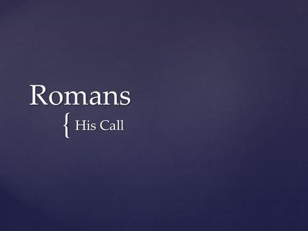 { Romans His Call. 28 And we know that in all things God works for the good of those who love him, who have been called according to his purpose. 29.