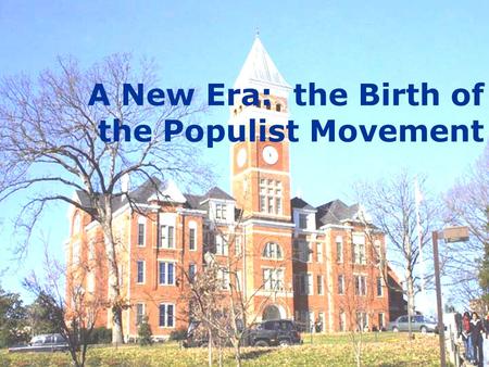 A New Era: the Birth of the Populist Movement Objective: To examine groups that were organized to help farmers in the late 1880s and the development.