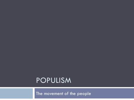 POPULISM The movement of the people. Question…  Can a small minority create large-scale change?