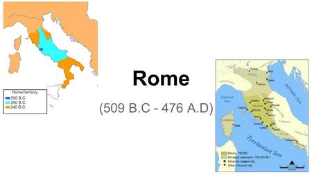 Rome (509 B.C - 476 A.D). Roman Republic ●After the Romans drove out the Etruscans who once ruled them, they established a new form of government called.