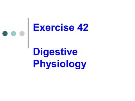 Exercise 42 Digestive Physiology. Chemical digestion Digestive enzymes Proteins Catalysts Hydrolytic enzymes or hydrolases Highly specific in action.