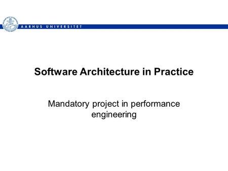 Software Architecture in Practice Mandatory project in performance engineering.