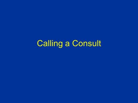 Calling a Consult. Spend time figuring out correct person to page –right service –right level – resident or fellow or attending Include your pager number.