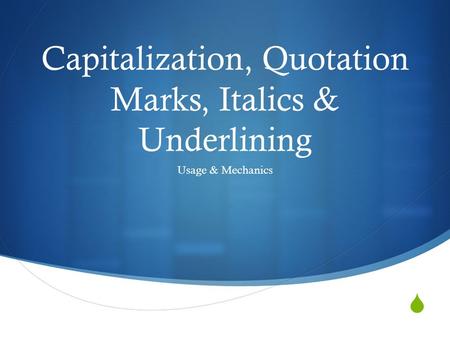  Capitalization, Quotation Marks, Italics & Underlining Usage & Mechanics.