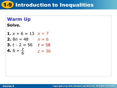 Warm Up Solve. 1. x + 6 = 13 2. 8n = 48 3. t  2 = 56 4. 6 = x = 7 n = 6 t = 58 z = 36 z 6 1-9 Introduction to Inequalities Course 3.