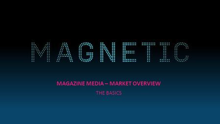 MAGAZINE MEDIA – MARKET OVERVIEW THE BASICS. MAGAZINE MEDIA AT A GLANCE Source: NRS PADD I BRAD Magazine media reaches 38 million adults every month 2500+