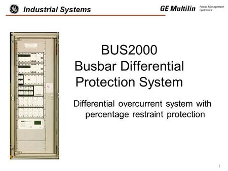 1 Industrial Systems BUS2000 Busbar Differential Protection System Differential overcurrent system with percentage restraint protection.