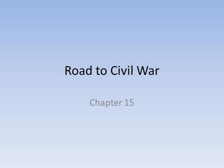Road to Civil War Chapter 15. Section 1 Slavery and the West I.The Missouri Compromise A.Missouri asked to join the Union as a slave state in 1819 B.At.