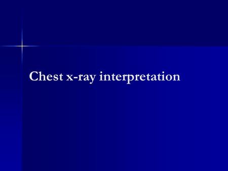 Chest x-ray interpretation. Aims 1.To have a system to interpret chest x-rays (CXR) 2.To understand a normal CXR 3.To identify common abnormalities on.