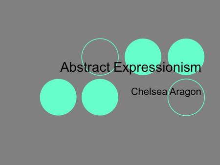 Abstract Expressionism Chelsea Aragon. Driving Question How do color and shape affect Abstract Expressionist artist?